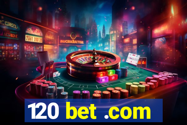 120 bet .com